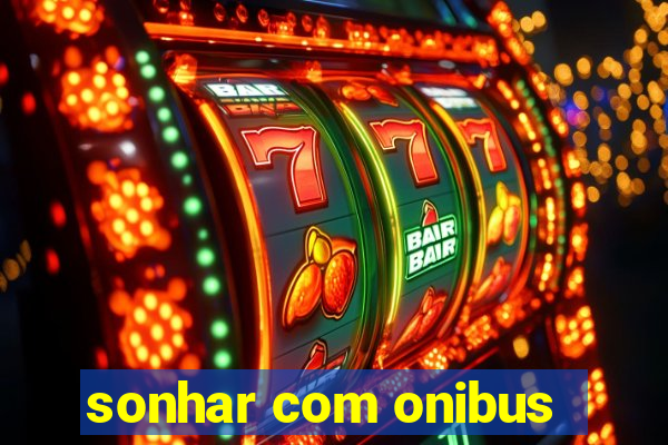 sonhar com onibus